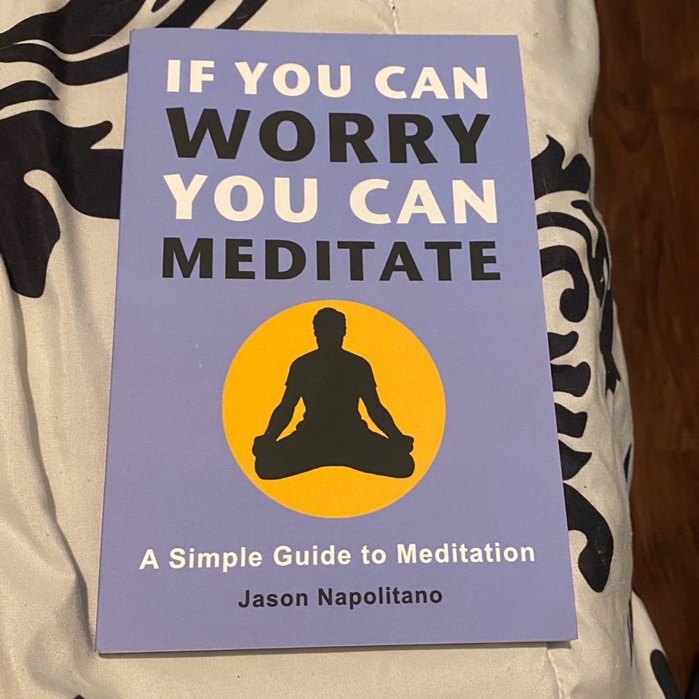 If You Can Worry You Can Meditate By Jason Napolitano